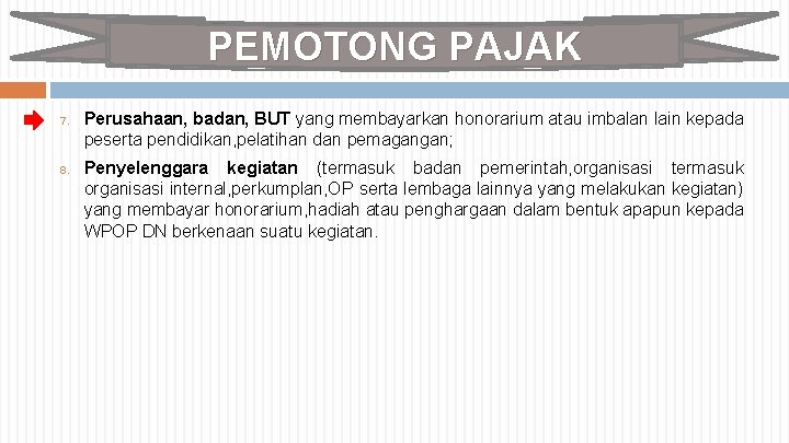 PEMOTONG PAJAK 7. 8. Perusahaan, badan, BUT yang membayarkan honorarium atau imbalan lain kepada