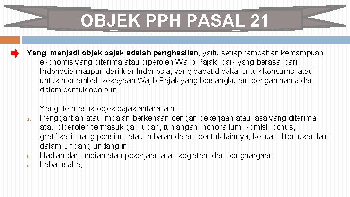 OBJEK PPH PASAL 21 Yang menjadi objek pajak adalah penghasilan, yaitu setiap tambahan kemampuan