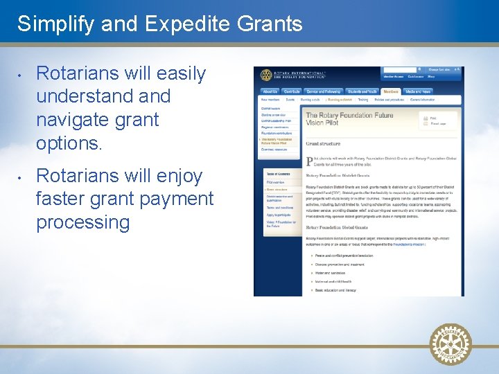 Simplify and Expedite Grants • • Rotarians will easily understand navigate grant options. Rotarians