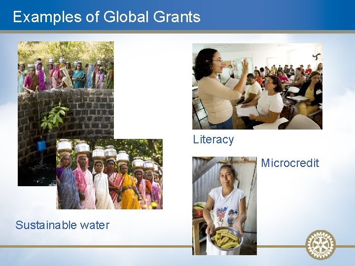 Examples of Global Grants Literacy Microcredit Sustainable water 