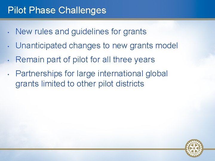 Pilot Phase Challenges • New rules and guidelines for grants • Unanticipated changes to