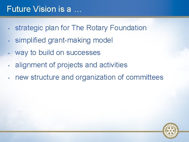 Future Vision is a … • strategic plan for The Rotary Foundation • simplified