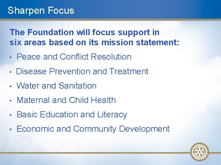 Sharpen Focus The Foundation will focus support in six areas based on its mission