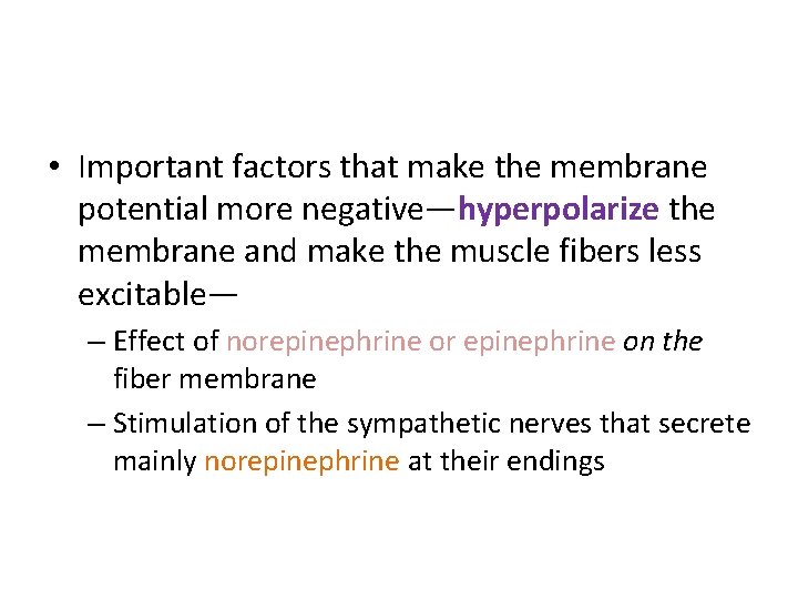  • Important factors that make the membrane potential more negative—hyperpolarize the membrane and