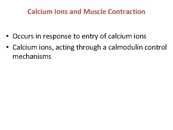 Calcium Ions and Muscle Contraction • Occurs in response to entry of calcium ions