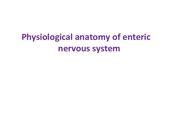 Physiological anatomy of enteric nervous system 