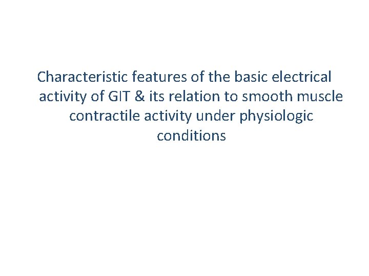 Characteristic features of the basic electrical activity of GIT & its relation to smooth