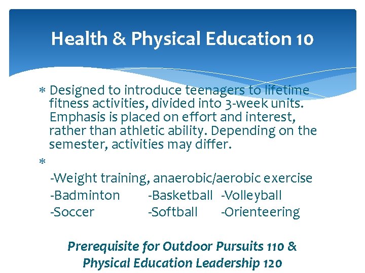 Health & Physical Education 10 Designed to introduce teenagers to lifetime fitness activities, divided