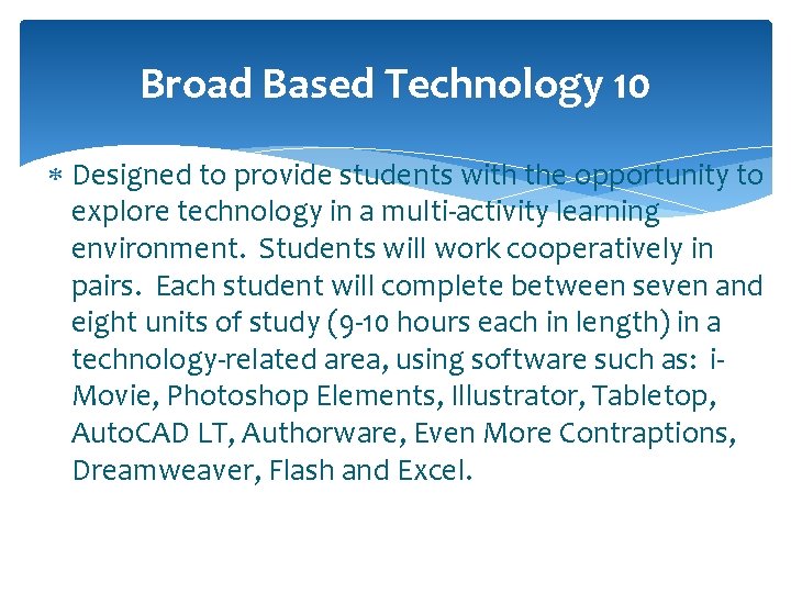 Broad Based Technology 10 Designed to provide students with the opportunity to explore technology