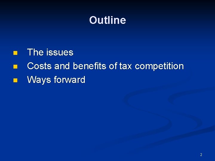 Outline n n n The issues Costs and benefits of tax competition Ways forward