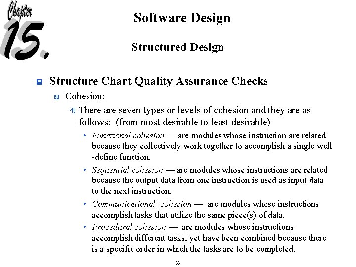 Software Design Structured Design : Structure Chart Quality Assurance Checks < Cohesion: 8 There