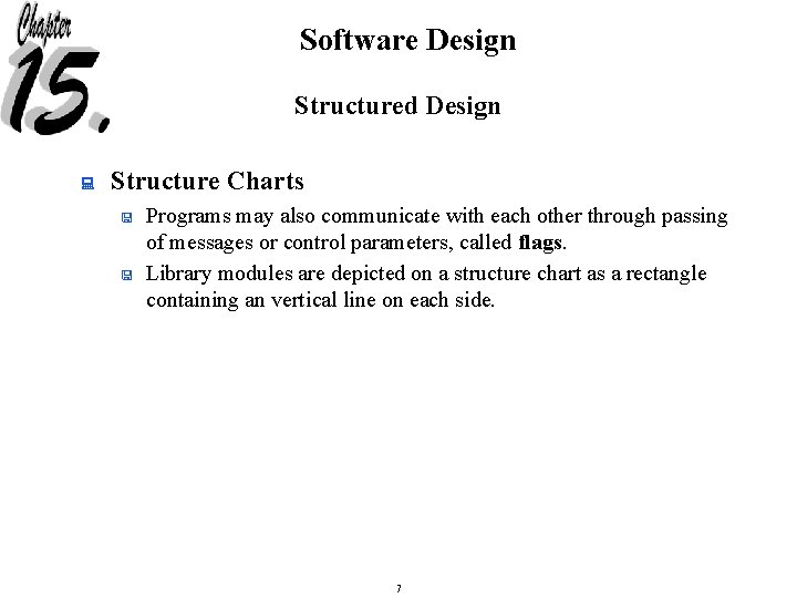 Software Design Structured Design : Structure Charts < < Programs may also communicate with