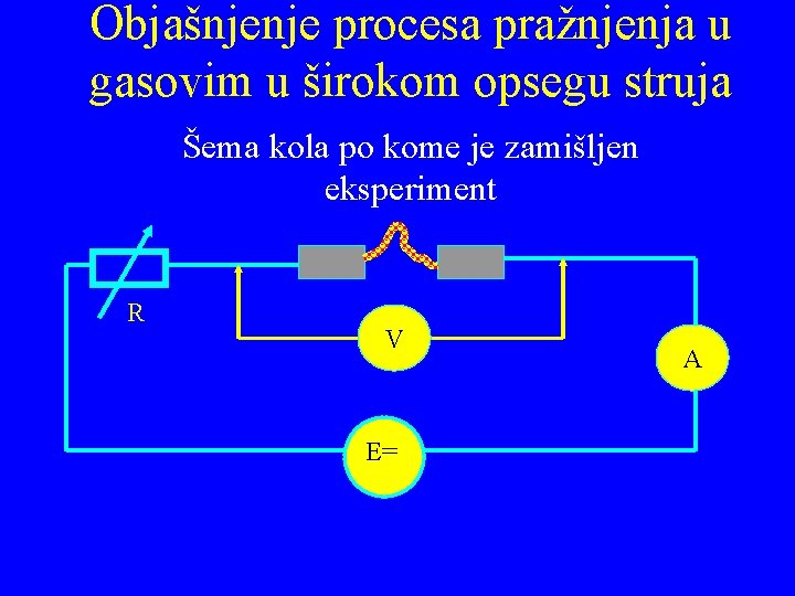 Objašnjenje procesa pražnjenja u gasovim u širokom opsegu struja Šema kola po kome je