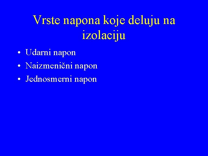 Vrste napona koje deluju na izolaciju • Udarni napon • Naizmenični napon • Jednosmerni