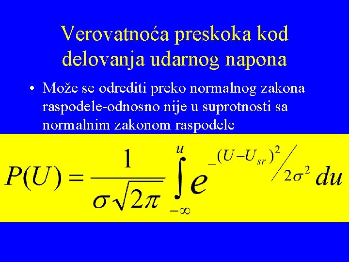 Verovatnoća preskoka kod delovanja udarnog napona • Može se odrediti preko normalnog zakona raspodele-odnosno