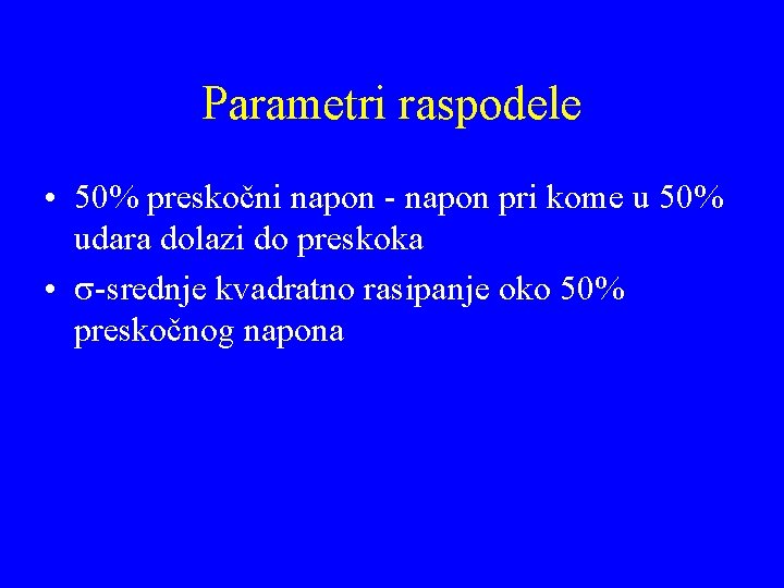 Parametri raspodele • 50% preskočni napon - napon pri kome u 50% udara dolazi