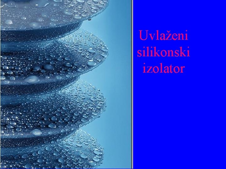 Uvlaženi silikonski izolator 