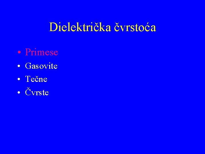 Dielektrička čvrstoća • Primese • Gasovite • Tečne • Čvrste 