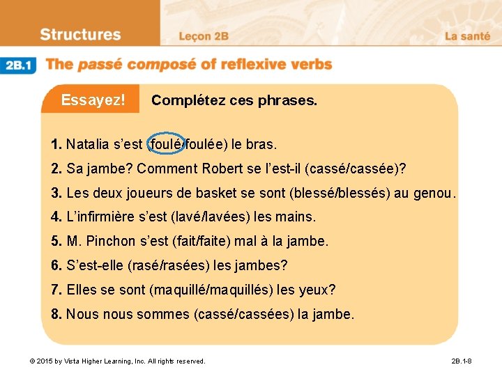 Essayez! Complétez ces phrases. 1. Natalia s’est (foulé/foulée) le bras. 2. Sa jambe? Comment Essayez! Complétez ces phrases. 1. Natalia s’est (foulé/foulée) le bras. 2. Sa jambe? Comment