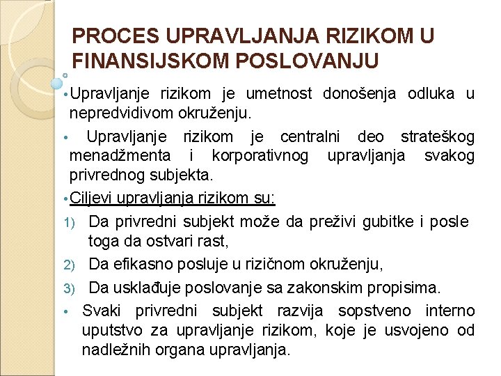 PROCES UPRAVLJANJA RIZIKOM U FINANSIJSKOM POSLOVANJU • Upravljanje rizikom je umetnost donošenja odluka u