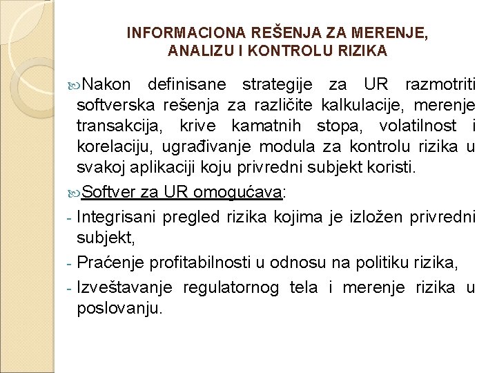 INFORMACIONA REŠENJA ZA MERENJE, ANALIZU I KONTROLU RIZIKA Nakon definisane strategije za UR razmotriti INFORMACIONA REŠENJA ZA MERENJE, ANALIZU I KONTROLU RIZIKA Nakon definisane strategije za UR razmotriti