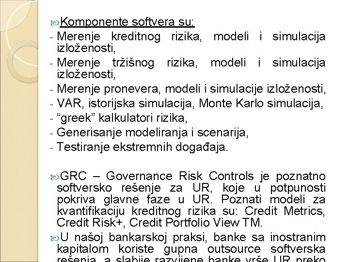  Komponente softvera su: - Merenje kreditnog rizika, modeli i simulacija izloženosti, - Merenje