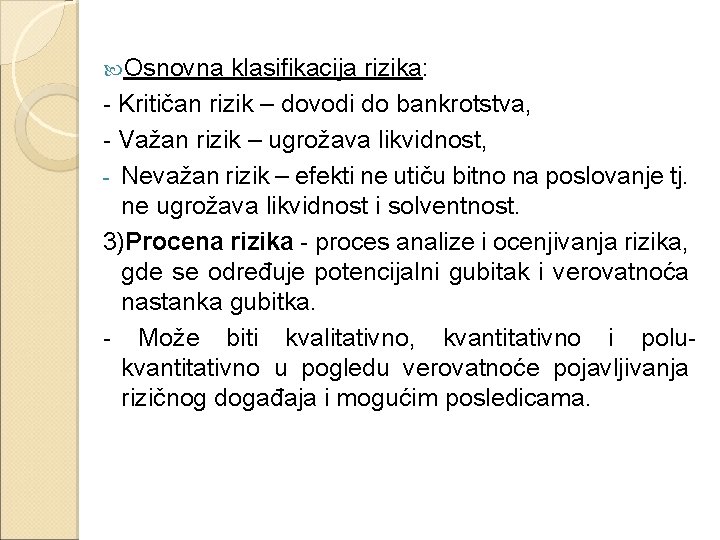  Osnovna klasifikacija rizika: - Kritičan rizik – dovodi do bankrotstva, - Važan rizik