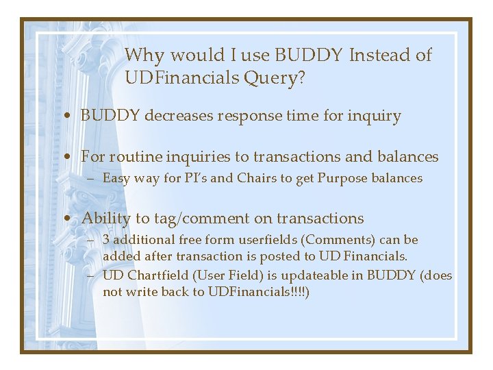 Why would I use BUDDY Instead of UDFinancials Query? • BUDDY decreases response time