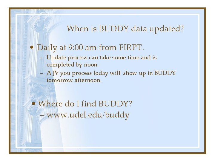 When is BUDDY data updated? • Daily at 9: 00 am from FIRPT. –