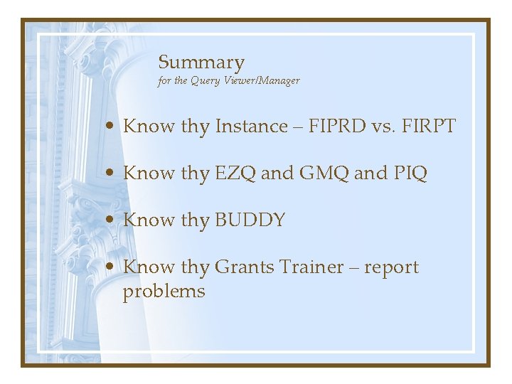 Summary for the Query Viewer/Manager • Know thy Instance – FIPRD vs. FIRPT •