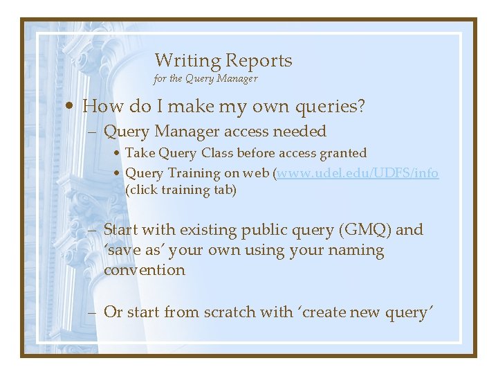 Writing Reports for the Query Manager • How do I make my own queries?