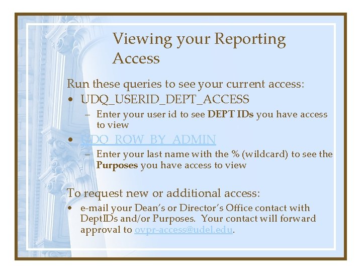 Viewing your Reporting Access Run these queries to see your current access: • UDQ_USERID_DEPT_ACCESS