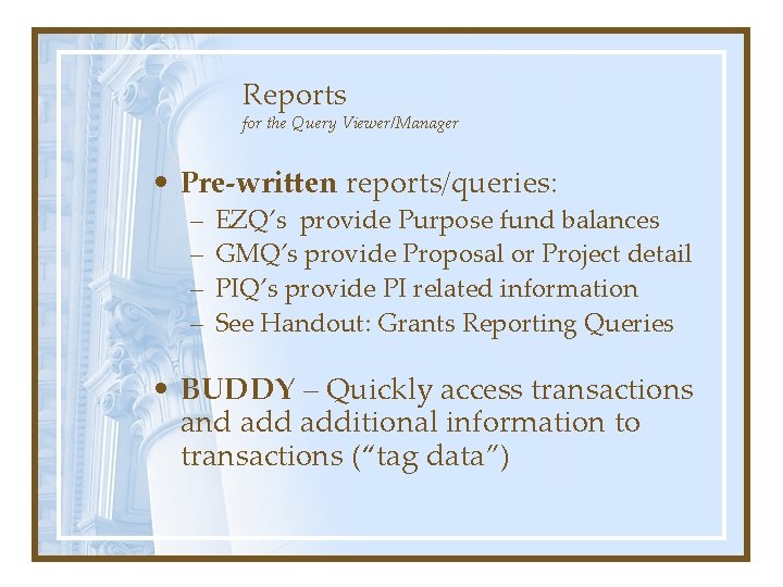 Reports for the Query Viewer/Manager • Pre-written reports/queries: – – EZQ’s provide Purpose fund