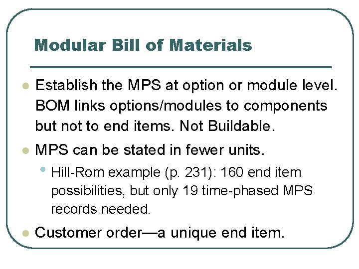 Modular Bill of Materials l Establish the MPS at option or module level. BOM