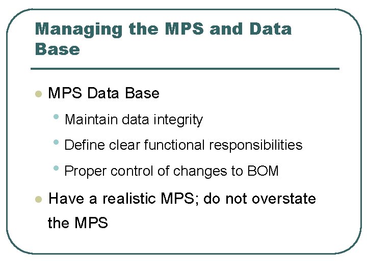 Managing the MPS and Data Base l MPS Data Base • Maintain data integrity