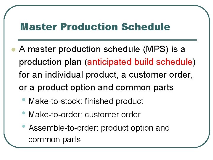 Master Production Schedule l A master production schedule (MPS) is a production plan (anticipated