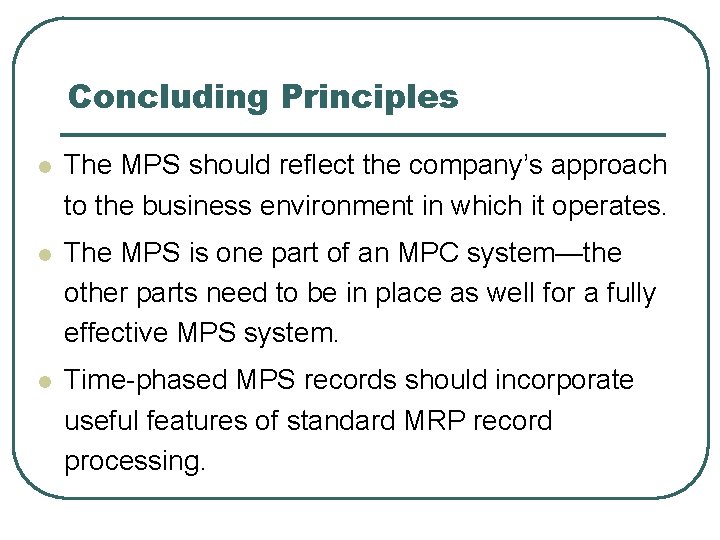 Concluding Principles l The MPS should reflect the company’s approach to the business environment