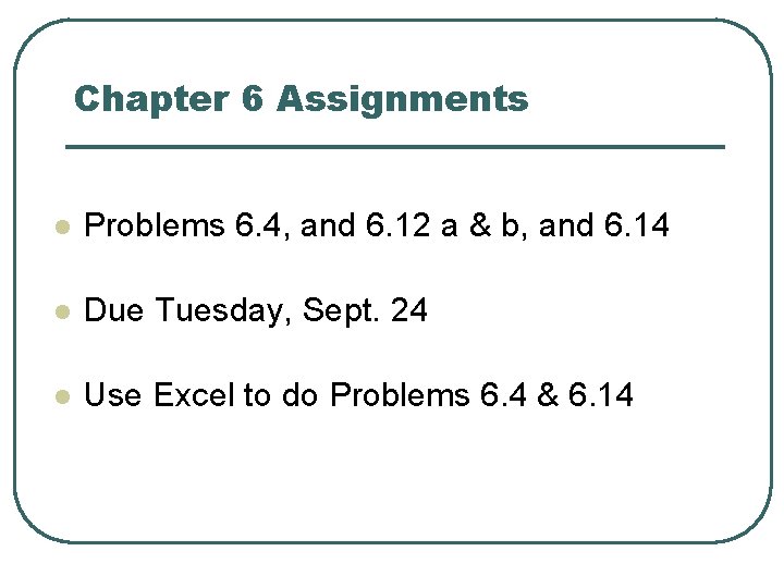 Chapter 6 Assignments l Problems 6. 4, and 6. 12 a & b, and