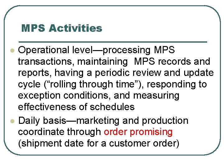 MPS Activities l l Operational level—processing MPS transactions, maintaining MPS records and reports, having