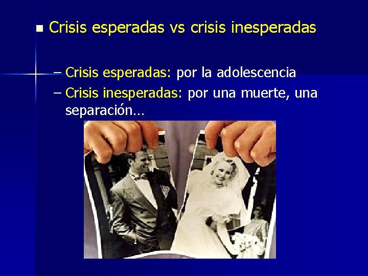 n Crisis esperadas vs crisis inesperadas – Crisis esperadas: por la adolescencia – Crisis
