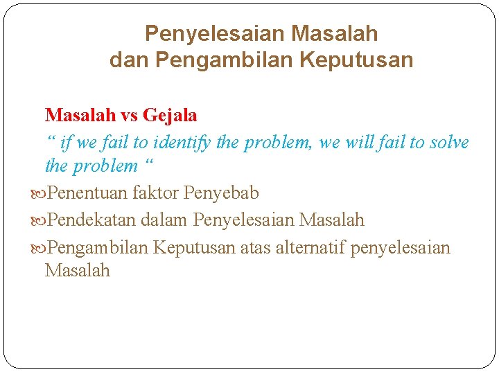 Penyelesaian Masalah dan Pengambilan Keputusan Masalah vs Gejala “ if we fail to identify