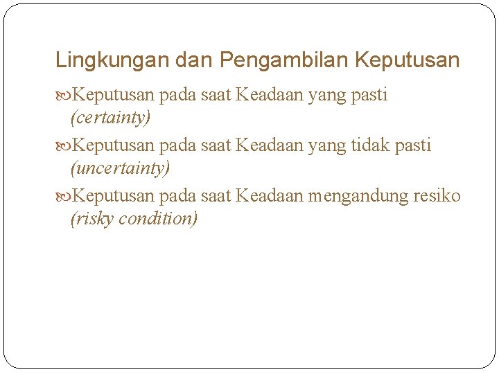 Lingkungan dan Pengambilan Keputusan pada saat Keadaan yang pasti (certainty) Keputusan pada saat Keadaan