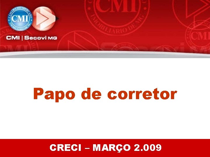 Papo de corretor CRECI – MARÇO 2. 009 