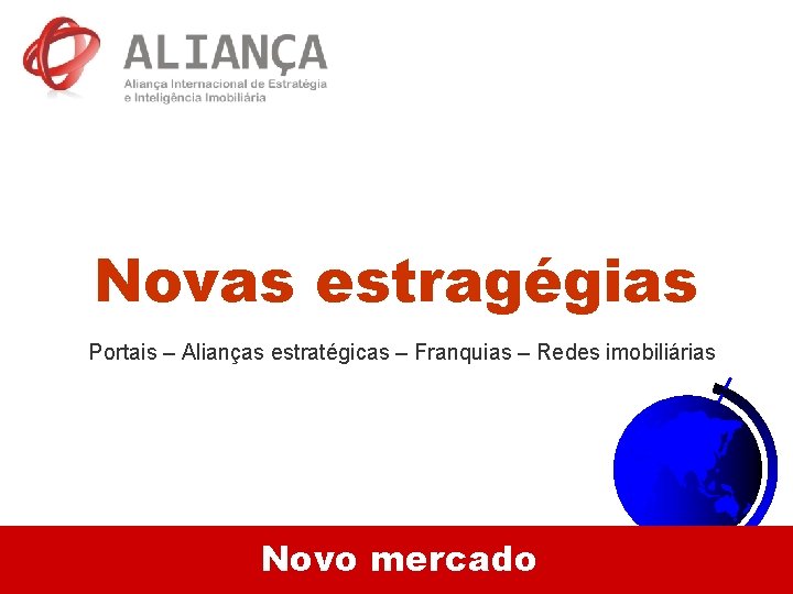 Novas estragégias Portais – Alianças estratégicas – Franquias – Redes imobiliárias 08: 35 Novo