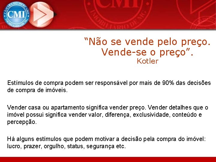 “Não se vende pelo preço. Vende-se o preço”. Kotler Estímulos de compra podem ser