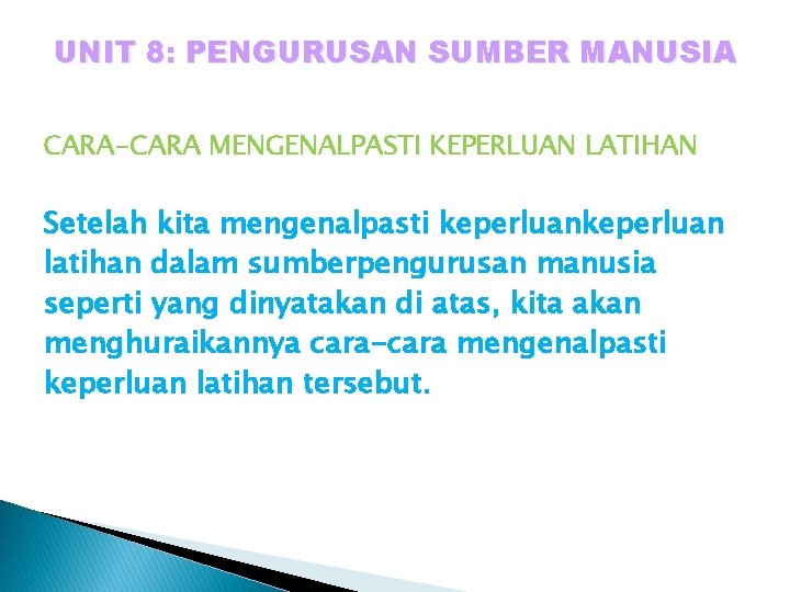 UNIT 8: PENGURUSAN SUMBER MANUSIA CARA-CARA MENGENALPASTI KEPERLUAN LATIHAN Setelah kita mengenalpasti keperluan latihan