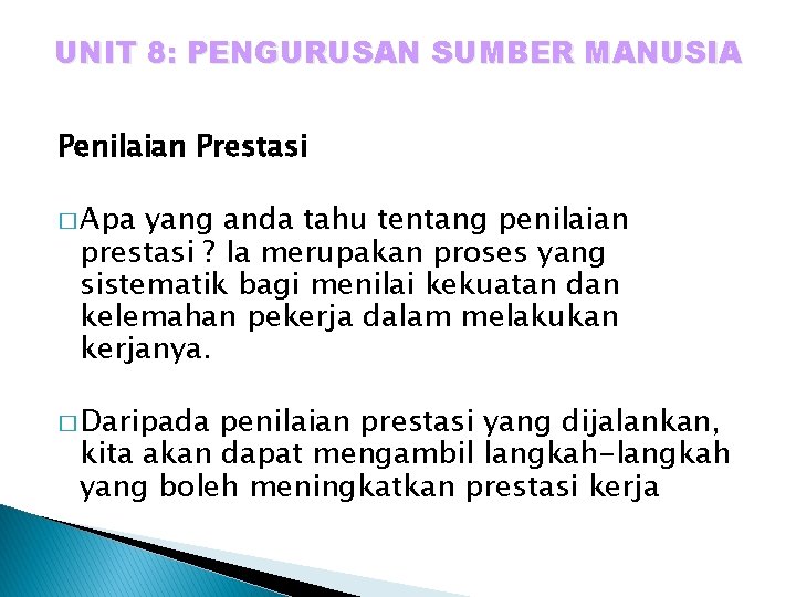 UNIT 8: PENGURUSAN SUMBER MANUSIA Penilaian Prestasi � Apa yang anda tahu tentang penilaian