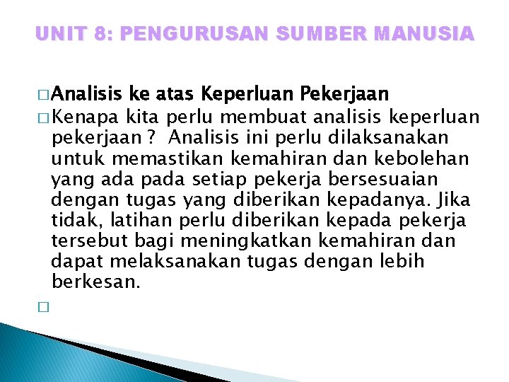 UNIT 8: PENGURUSAN SUMBER MANUSIA � Analisis ke atas Keperluan Pekerjaan � Kenapa kita