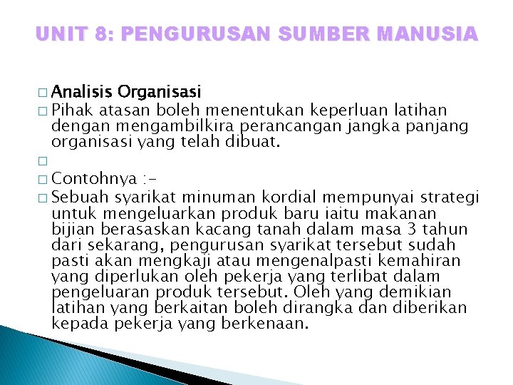 UNIT 8: PENGURUSAN SUMBER MANUSIA � Analisis Organisasi � Pihak atasan boleh menentukan keperluan