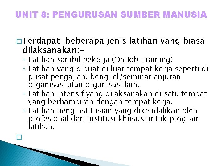 UNIT 8: PENGURUSAN SUMBER MANUSIA � Terdapat beberapa jenis latihan yang biasa dilaksanakan: -